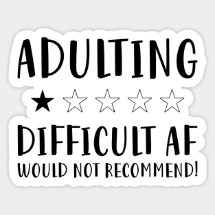 Adulting Difficult af would Not recommended hot original Positive Quote Unlimited simple Music rock lgbt T Shirt for Mens Womens Kids Funny Nature Lovers Sticker